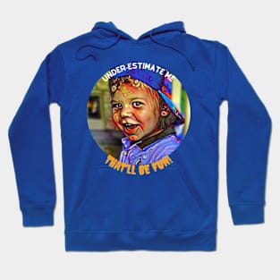 Under-estimate Me, that'll be FUN! (mischievous boy) Hoodie